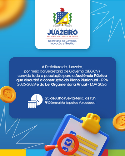 Sua voz, Seu futuro: Juazeiro inicia debates sobre LOA e PPA com audiência pública nesta sexta (25)