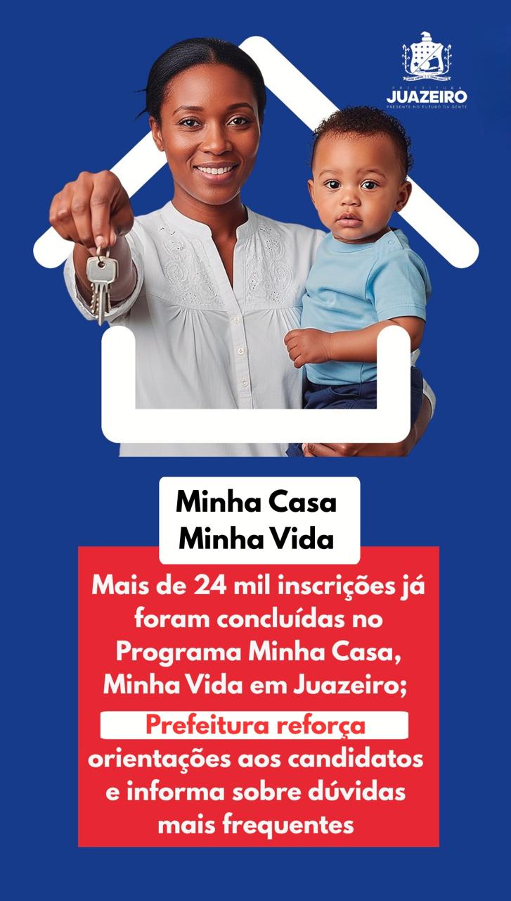 Mais de 24 mil inscrições já foram concluídas no Programa Minha Casa, Minha Vida em Juazeiro; Prefeitura reforça orientações aos candidatos e informa sobre dúvidas mais frequentes